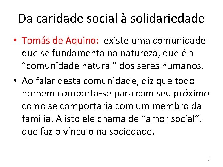 Da caridade social à solidariedade • Tomás de Aquino: existe uma comunidade que se