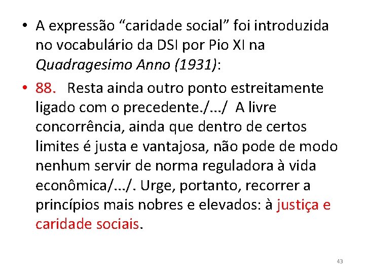  • A expressão “caridade social” foi introduzida no vocabulário da DSI por Pio