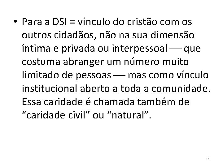  • Para a DSI = vínculo do cristão com os outros cidadãos, não