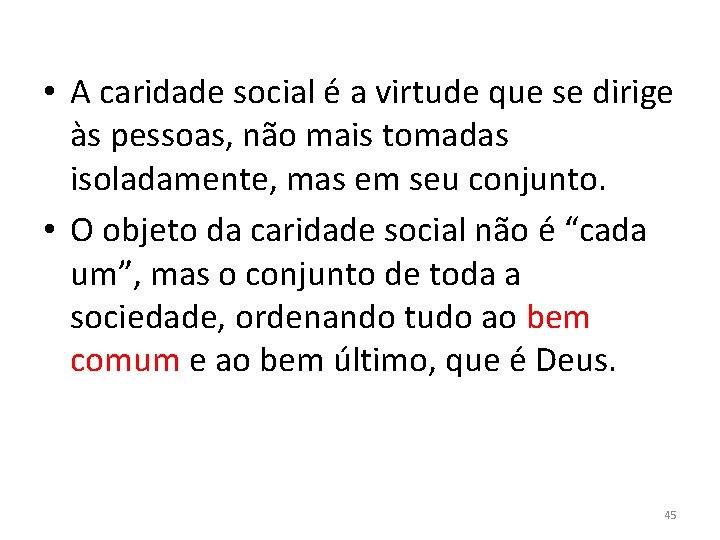  • A caridade social é a virtude que se dirige às pessoas, não