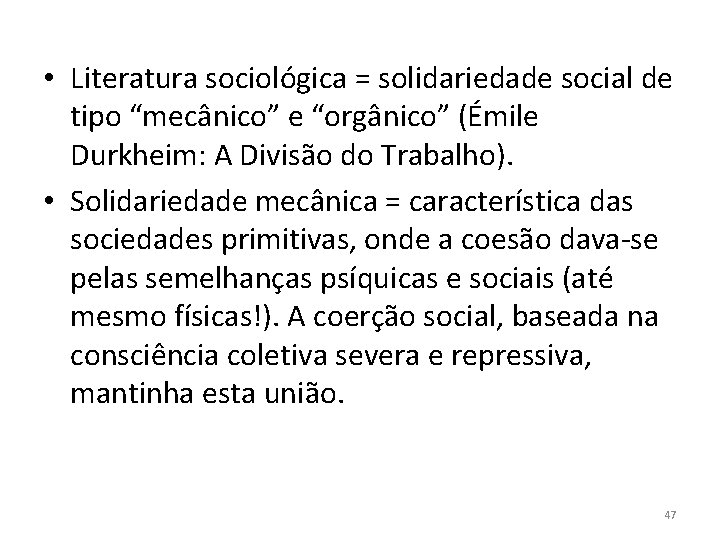  • Literatura sociológica = solidariedade social de tipo “mecânico” e “orgânico” (Émile Durkheim: