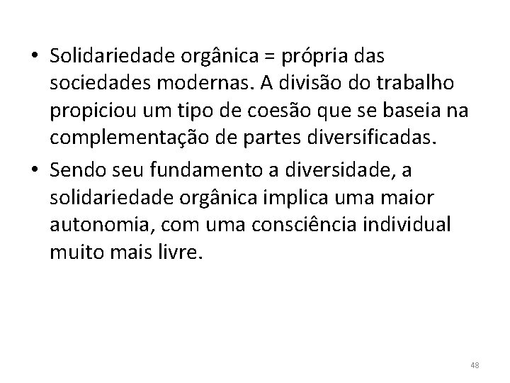  • Solidariedade orgânica = própria das sociedades modernas. A divisão do trabalho propiciou