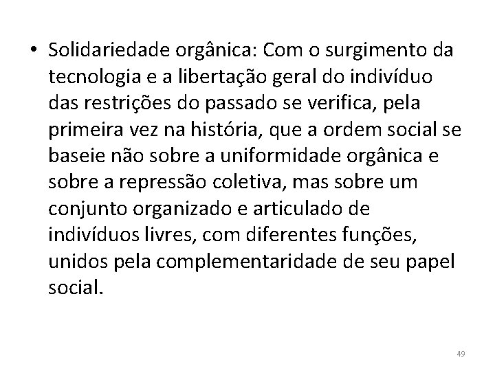  • Solidariedade orgânica: Com o surgimento da tecnologia e a libertação geral do