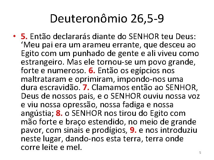 Deuteronômio 26, 5 -9 • 5. Então declararás diante do SENHOR teu Deus: ‘Meu