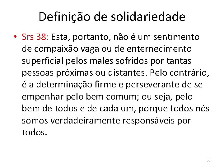 Definição de solidariedade • Srs 38: Esta, portanto, não é um sentimento de compaixão