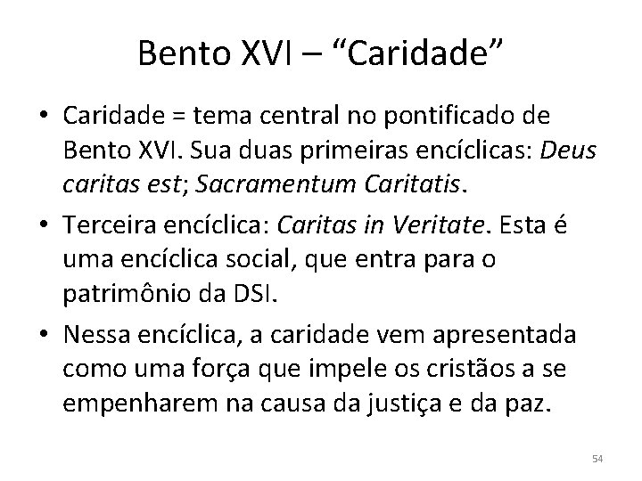 Bento XVI – “Caridade” • Caridade = tema central no pontificado de Bento XVI.