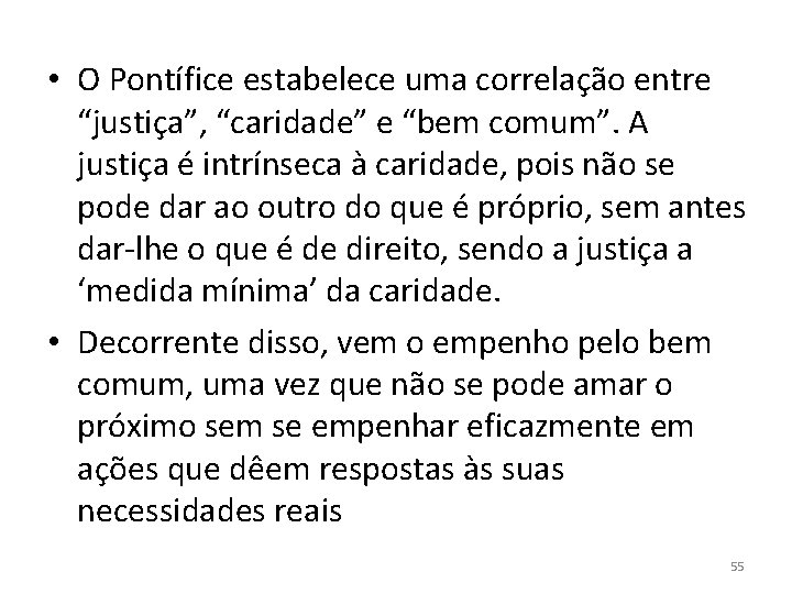  • O Pontífice estabelece uma correlação entre “justiça”, “caridade” e “bem comum”. A