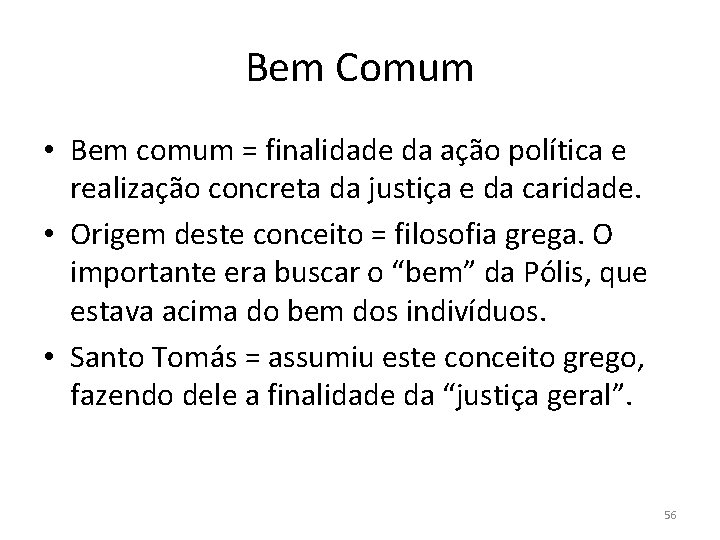 Bem Comum • Bem comum = finalidade da ação política e realização concreta da