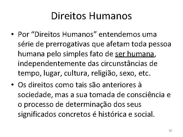 Direitos Humanos • Por “Direitos Humanos” entendemos uma série de prerrogativas que afetam toda