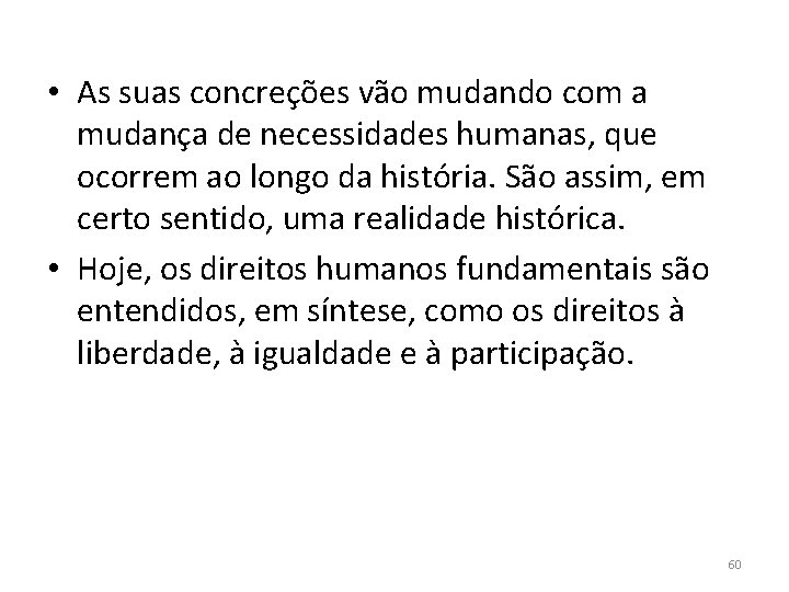  • As suas concreções vão mudando com a mudança de necessidades humanas, que