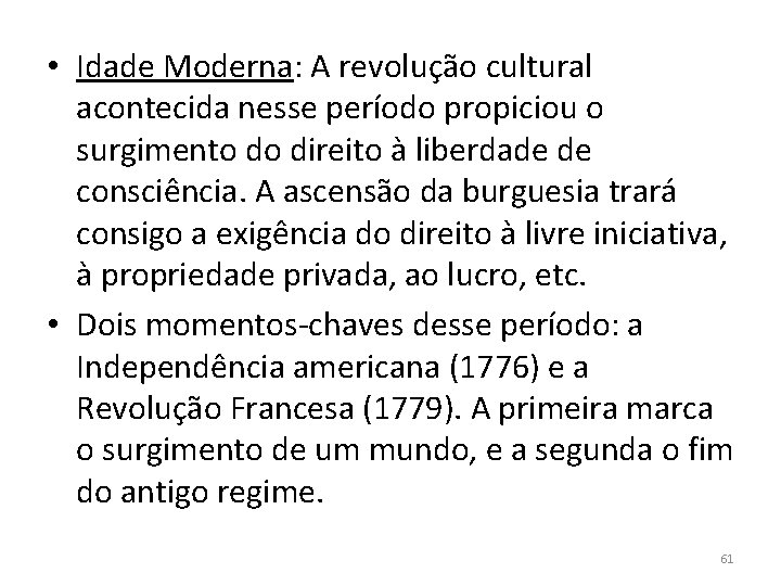  • Idade Moderna: A revolução cultural acontecida nesse período propiciou o surgimento do