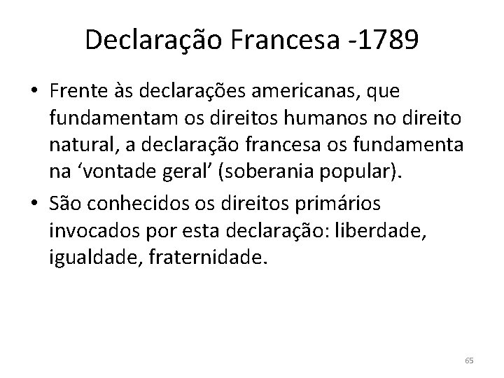 Declaração Francesa -1789 • Frente às declarações americanas, que fundamentam os direitos humanos no