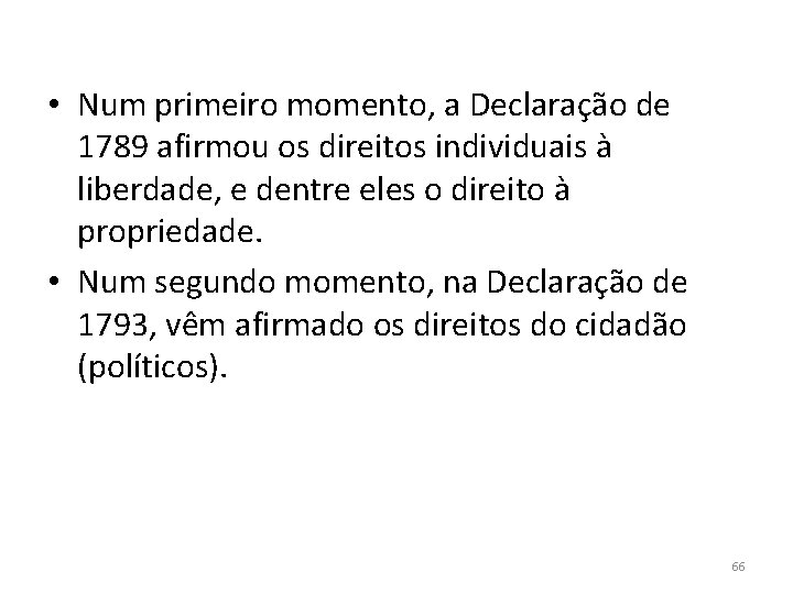  • Num primeiro momento, a Declaração de 1789 afirmou os direitos individuais à