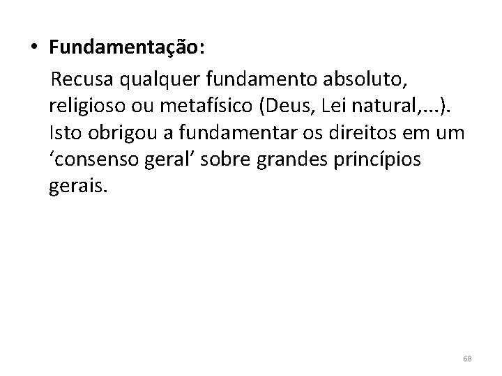  • Fundamentação: Recusa qualquer fundamento absoluto, religioso ou metafísico (Deus, Lei natural, .