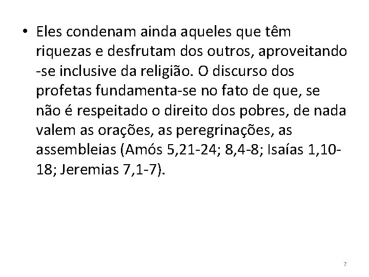  • Eles condenam ainda aqueles que têm riquezas e desfrutam dos outros, aproveitando