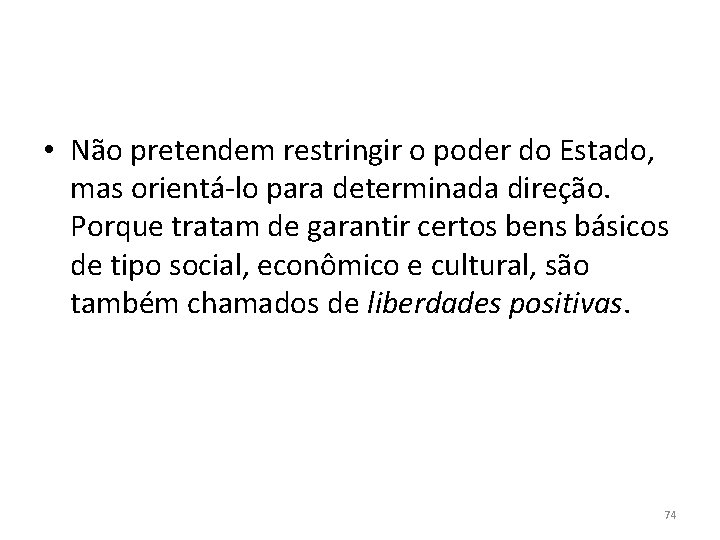  • Não pretendem restringir o poder do Estado, mas orientá-lo para determinada direção.