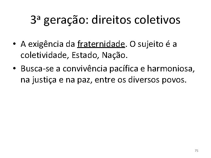 3 a geração: direitos coletivos • A exigência da fraternidade. O sujeito é a