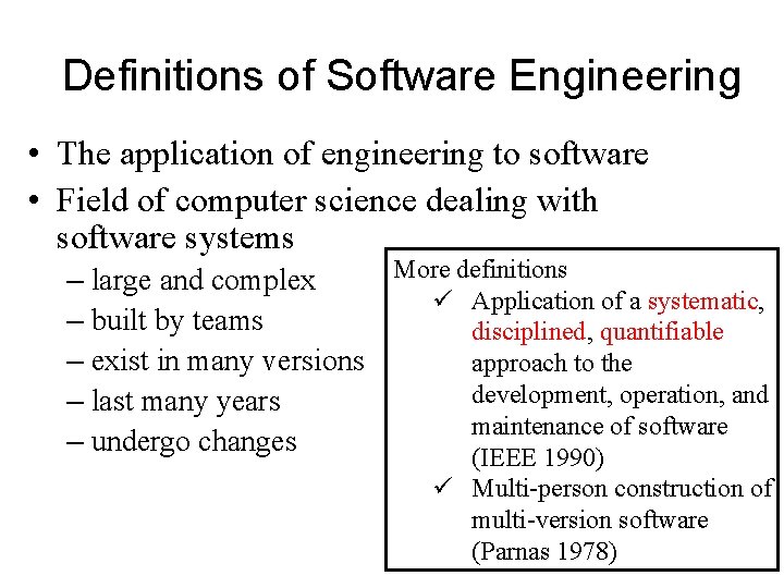 Definitions of Software Engineering • The application of engineering to software • Field of