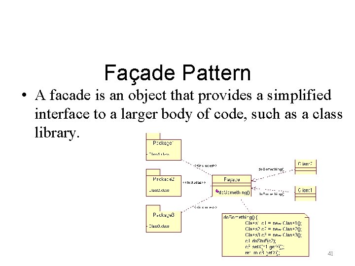 Façade Pattern • A facade is an object that provides a simplified interface to