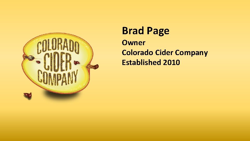 Brad Page Owner Colorado Cider Company Established 2010 