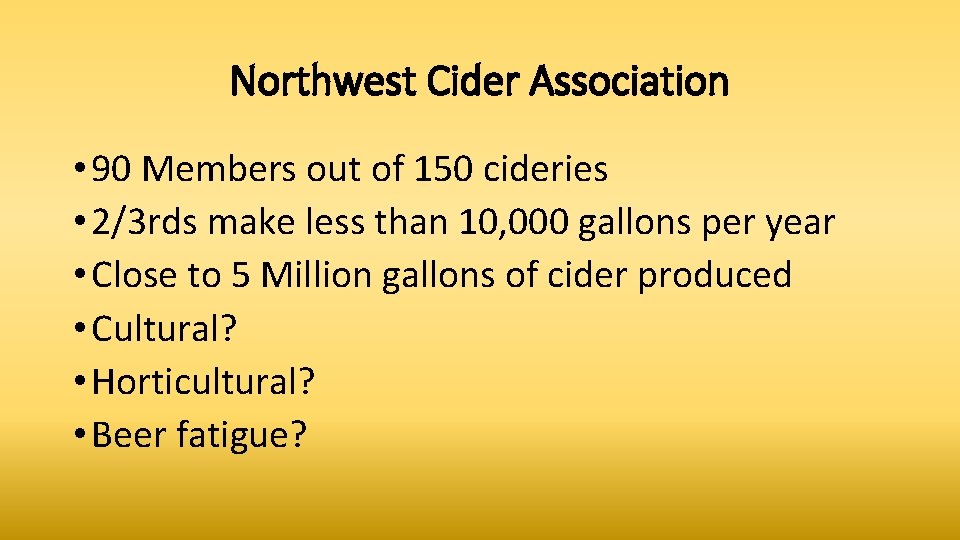 Northwest Cider Association • 90 Members out of 150 cideries • 2/3 rds make