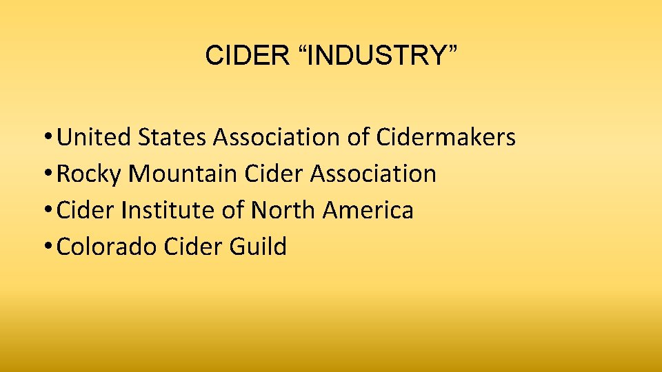 CIDER “INDUSTRY” • United States Association of Cidermakers • Rocky Mountain Cider Association •