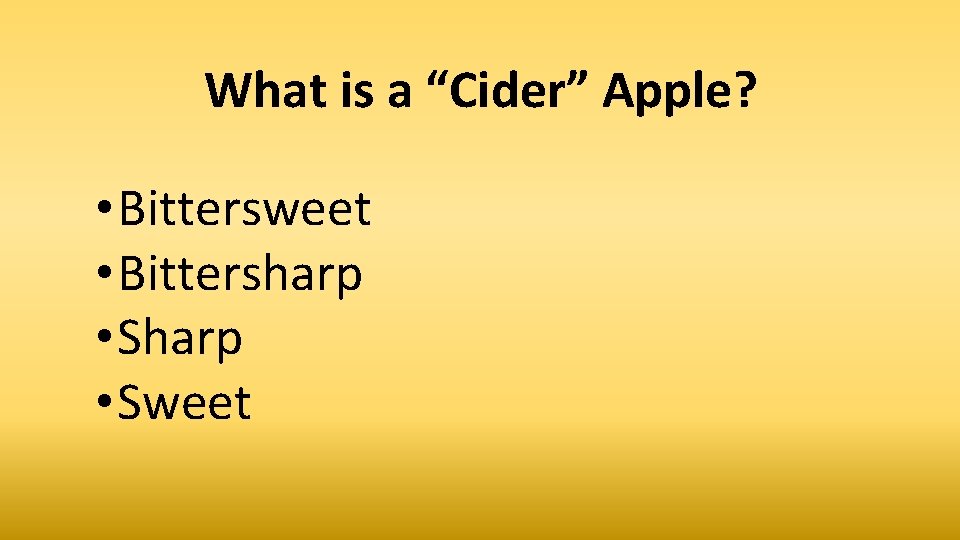 What is a “Cider” Apple? • Bittersweet • Bittersharp • Sweet 