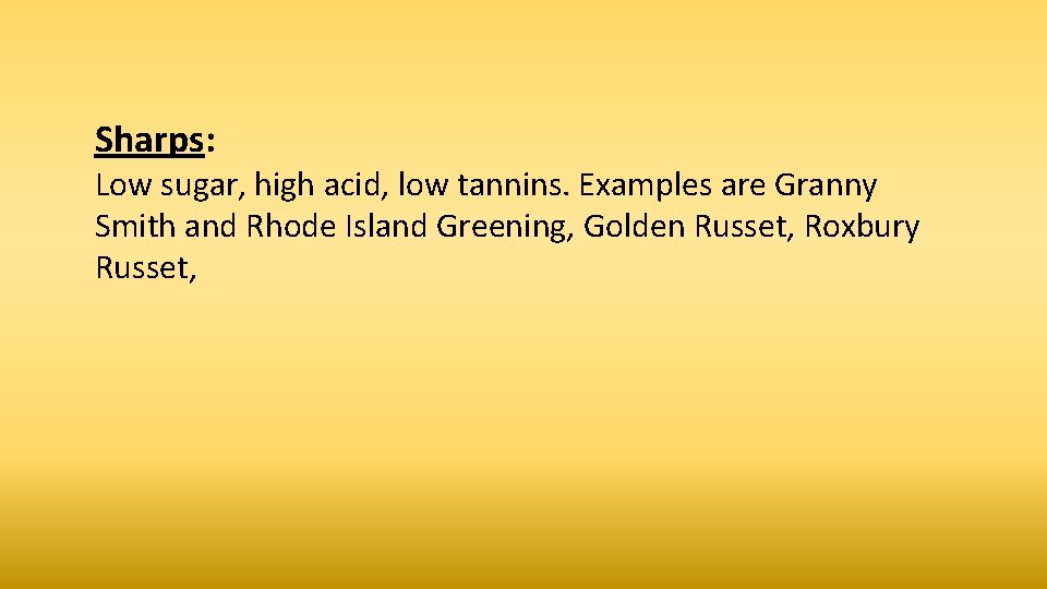 Sharps: Low sugar, high acid, low tannins. Examples are Granny Smith and Rhode Island