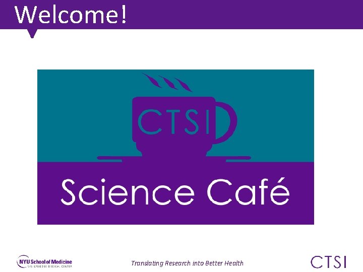 Welcome! Translating Research into Better Health 