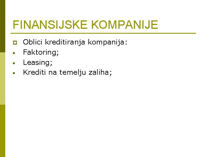 FINANSIJSKE KOMPANIJE p • • • Oblici kreditiranja kompanija: Faktoring; Leasing; Krediti na temelju