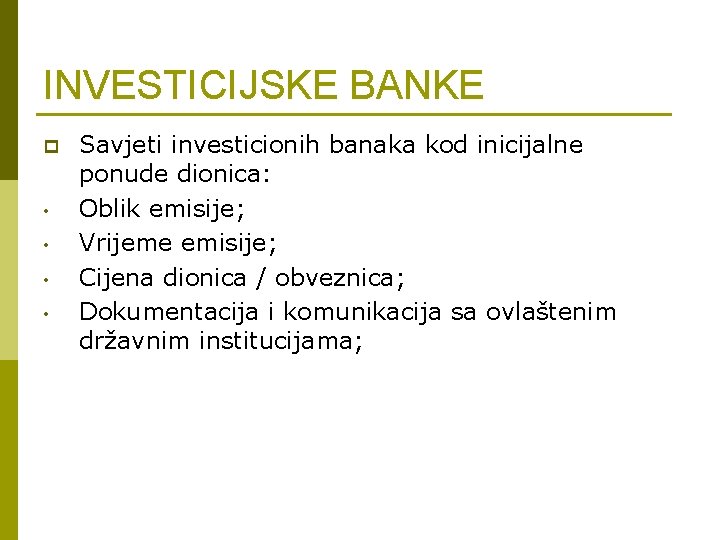 INVESTICIJSKE BANKE p • • Savjeti investicionih banaka kod inicijalne ponude dionica: Oblik emisije;