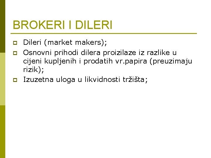 BROKERI I DILERI p p p Dileri (market makers); Osnovni prihodi dilera proizilaze iz