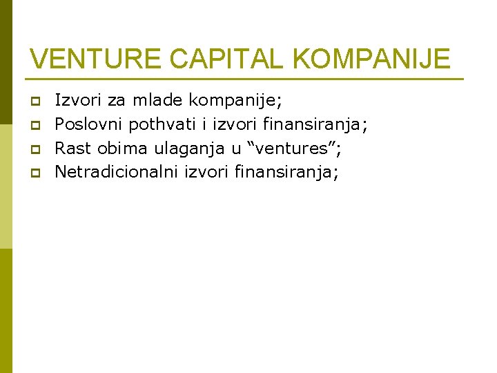 VENTURE CAPITAL KOMPANIJE p p Izvori za mlade kompanije; Poslovni pothvati i izvori finansiranja;