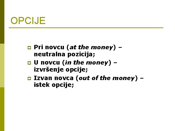 OPCIJE p p p Pri novcu (at the money) – neutralna pozicija; U novcu