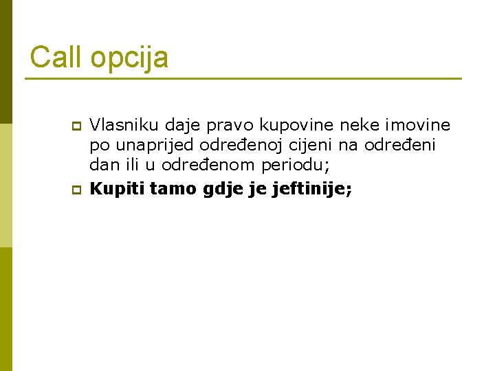 Call opcija p p Vlasniku daje pravo kupovine neke imovine po unaprijed određenoj cijeni