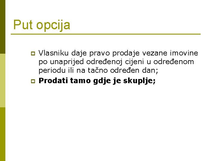 Put opcija p p Vlasniku daje pravo prodaje vezane imovine po unaprijed određenoj cijeni