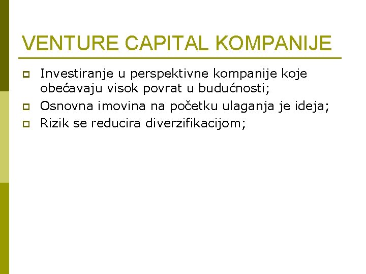 VENTURE CAPITAL KOMPANIJE p p p Investiranje u perspektivne kompanije koje obećavaju visok povrat