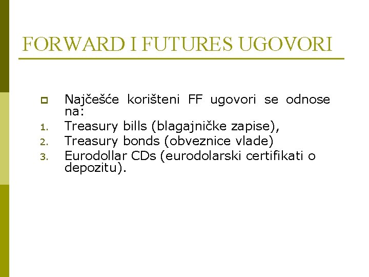 FORWARD I FUTURES UGOVORI p 1. 2. 3. Najčešće korišteni FF ugovori se odnose