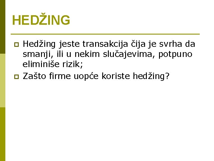 HEDŽING p p Hedžing jeste transakcija čija je svrha da smanji, ili u nekim