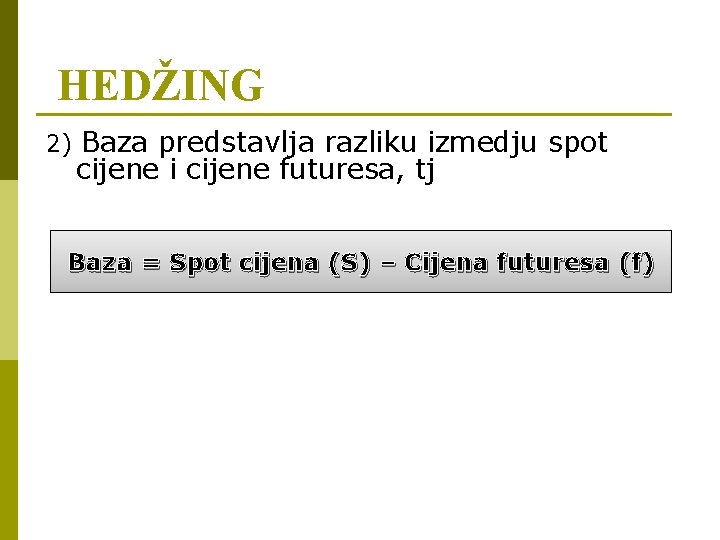 HEDŽING 2) Baza predstavlja razliku izmedju spot cijene i cijene futuresa, tj Baza =