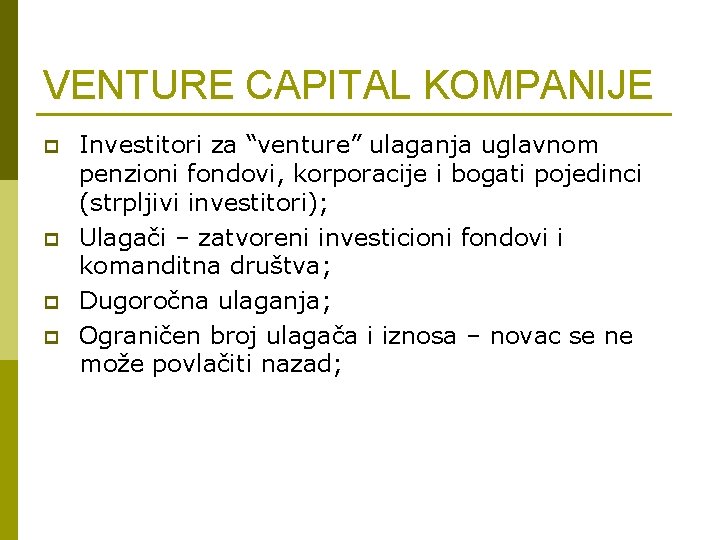 VENTURE CAPITAL KOMPANIJE p p Investitori za “venture” ulaganja uglavnom penzioni fondovi, korporacije i