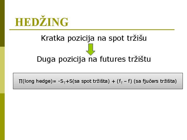 HEDŽING Kratka pozicija na spot tržišu Duga pozicija na futures tržištu ∏(long hedge)= -ST+S(sa