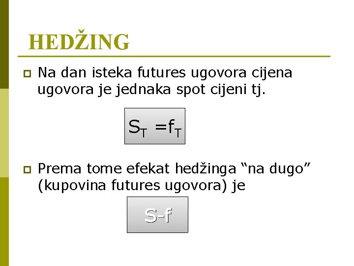 HEDŽING p Na dan isteka futures ugovora cijena ugovora je jednaka spot cijeni tj.