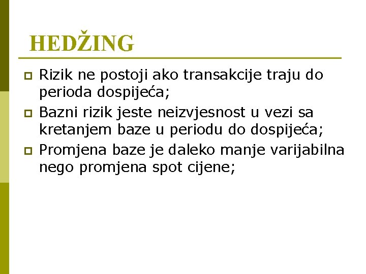 HEDŽING p p p Rizik ne postoji ako transakcije traju do perioda dospijeća; Bazni