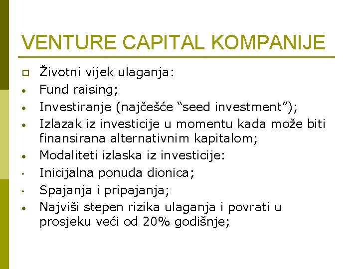 VENTURE CAPITAL KOMPANIJE p • • Životni vijek ulaganja: Fund raising; Investiranje (najčešće “seed