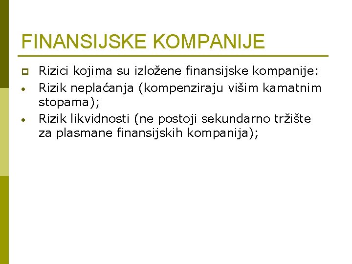 FINANSIJSKE KOMPANIJE p • • Rizici kojima su izložene finansijske kompanije: Rizik neplaćanja (kompenziraju