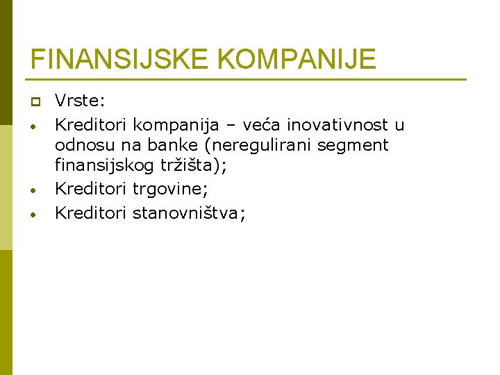 FINANSIJSKE KOMPANIJE p • • • Vrste: Kreditori kompanija – veća inovativnost u odnosu