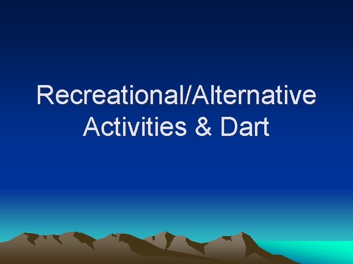 Recreational/Alternative Activities & Dart 