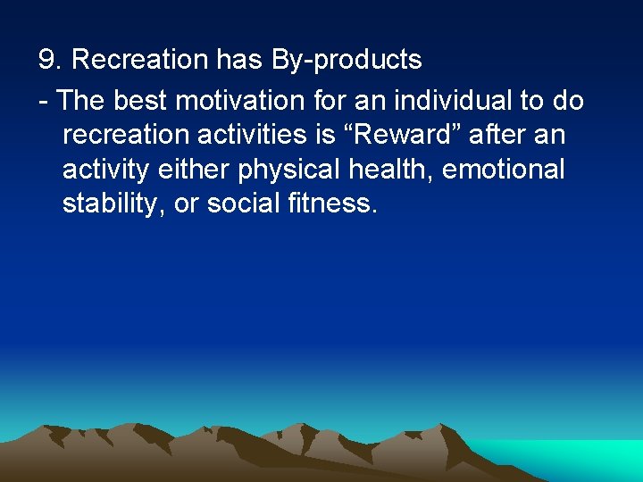 9. Recreation has By-products - The best motivation for an individual to do recreation