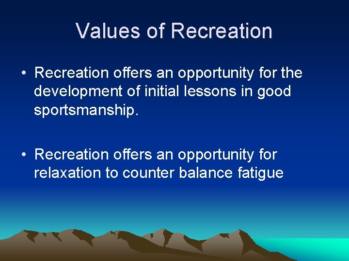 Values of Recreation • Recreation offers an opportunity for the development of initial lessons